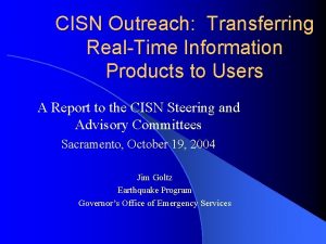 CISN Outreach Transferring RealTime Information Products to Users