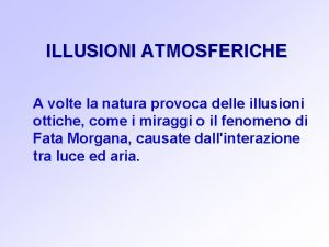 ILLUSIONI ATMOSFERICHE A volte la natura provoca delle