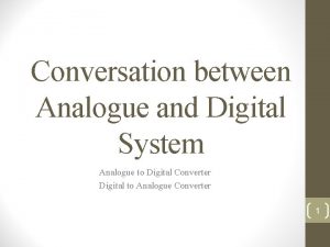 Conversation between Analogue and Digital System Analogue to