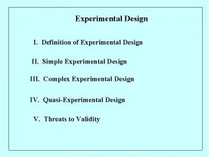 Experimental Design I Definition of Experimental Design II