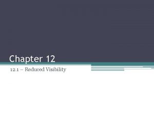Chapter 12 12 1 Reduced Visibility Objectives Tell