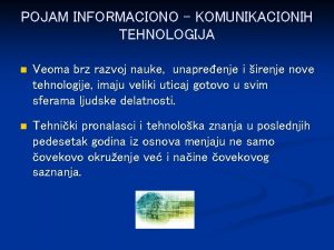 POJAM INFORMACIONO KOMUNIKACIONIH TEHNOLOGIJA n Veoma brz razvoj