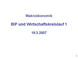 Makrokonomik BIP und Wirtschaftskreislauf 1 19 3 2007