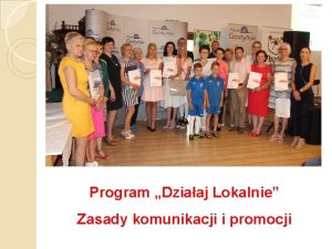 Program Dziaaj Lokalnie Zasady komunikacji i promocji Cele