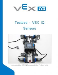 Testbed VEX IQ Sensors Learn about the VEX