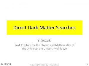 Direct Dark Matter Searches Y Suzuki Kavli Institute