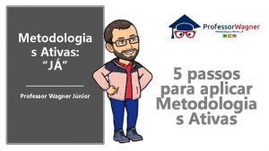 Metodologia s Ativas J Professor Wagner Jnior 5