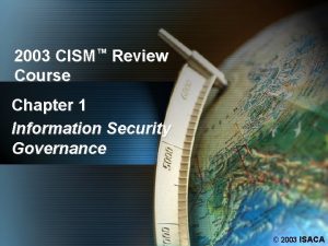 2003 CISM Review Course Chapter 1 Information Security
