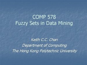 COMP 578 Fuzzy Sets in Data Mining Keith