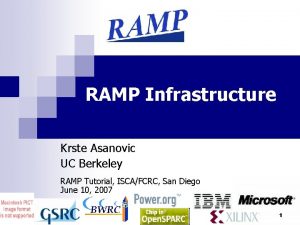 RAMP Infrastructure Krste Asanovic UC Berkeley RAMP Tutorial