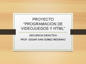 PROYECTO PROGRAMACION DE VIDEOJUEGOS Y HTML SECUENCIA DIDACTICA