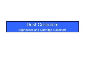 Dust Collectors Baghouses and Cartridge Collectors Overview Dust