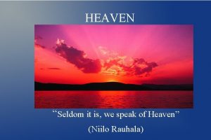 HEAVEN Seldom it is we speak of Heaven