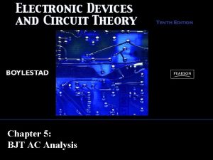 Chapter 5 BJT AC Analysis BJT Transistor Modeling