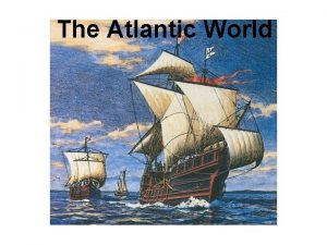 The Atlantic World The Voyages of Christopher Columbus