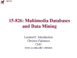 CMU SCS 15 826 Multimedia Databases and Data