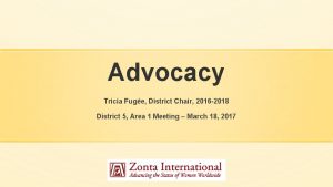 Advocacy Tricia Fuge District Chair 2016 2018 District