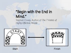 Begin with the End in Mind Stephen Covey