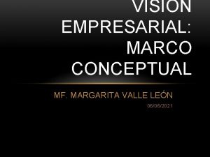 VISIN EMPRESARIAL MARCO CONCEPTUAL MF MARGARITA VALLE LEN