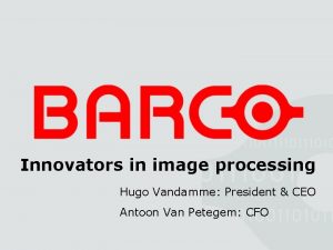 Innovators in image processing Hugo Vandamme President CEO