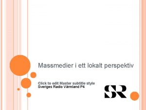 Massmedier i ett lokalt perspektiv Click to edit