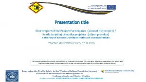 Presentation title Short report of the Project Participants