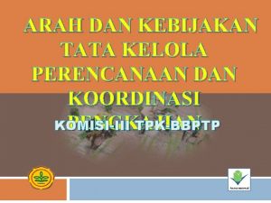 ARAH DAN KEBIJAKAN TATA KELOLA PERENCANAAN DAN KOORDINASI