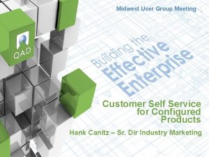 Midwest User Group Meeting Customer Self Service for