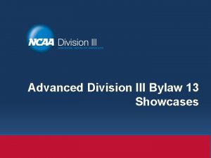Advanced Division III Bylaw 13 Showcases Overview Distinction