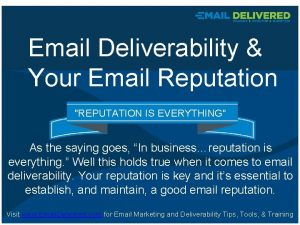 Email Deliverability Your Email Reputation REPUTATION IS EVERYTHING