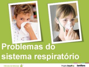 Problemas do sistema respiratrio Sistema respiratrio Se a