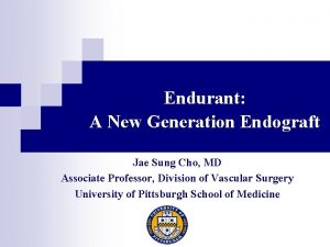 Endurant A New Generation Endograft Jae Sung Cho