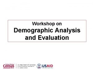 Workshop on Demographic Analysis and Evaluation Mortality Introduction