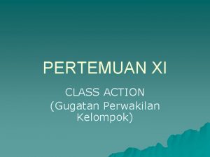 PERTEMUAN XI CLASS ACTION Gugatan Perwakilan Kelompok Dasar