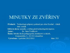 MINUTKY ZE ZVINY Pedmt Technologie ppravy pokrm pro