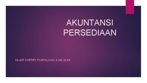 AKUNTANSI PERSEDIAAN HAJAR CHERRY PUSPALILAH S AB M