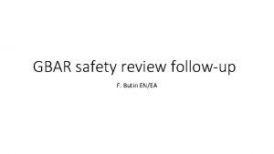 GBAR safety review followup F Butin ENEA Points