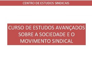 CENTRO DE ESTUDOS SINDICAIS CURSO DE ESTUDOS AVANADOS