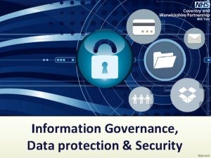 Information Governance Data protection Security Objectives Understand the