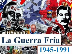 La Guerra Fra 1945 1991 DEFINICIN Periodo de