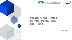 WEBMARKETING ET COMMUNICATION DIGITALE 16 mai 2018 WEBMARKETING