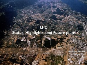 LHC Status Highlights and Future plans ERICE June