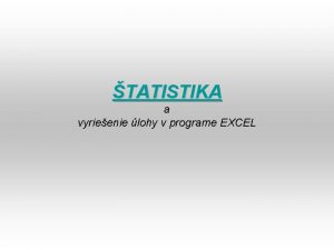 TATISTIKA a vyrieenie lohy v programe EXCEL Matematick