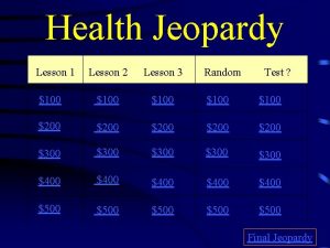 Health Jeopardy Lesson 1 Lesson 2 Lesson 3