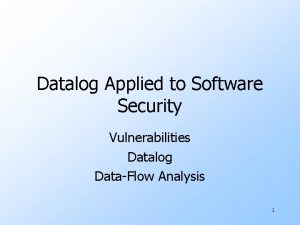 Datalog Applied to Software Security Vulnerabilities Datalog DataFlow