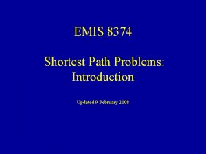 EMIS 8374 Shortest Path Problems Introduction Updated 9