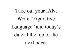 Take out your IAN Write Figurative Language and