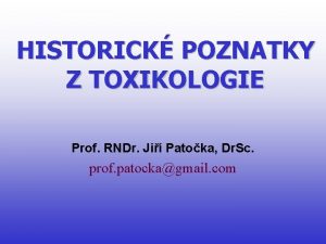 HISTORICK POZNATKY Z TOXIKOLOGIE Prof RNDr Ji Patoka