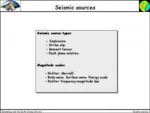 Seismic sources Seismic source types Explosions Strike slip