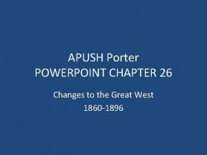 APUSH Porter POWERPOINT CHAPTER 26 Changes to the